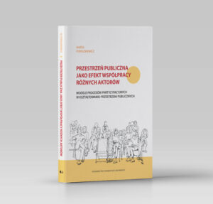 Przestrzeń publiczna jako efekt współpracy różnych aktorów