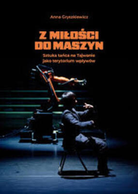 Z miłości do maszyn Sztuka tańca na Tajwanie jako terytorium wpływów