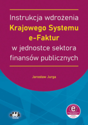 Instrukcja wdrożenia Krajowego Systemu e-Faktur w jednostce sektora finansów publicznych wyd. 2