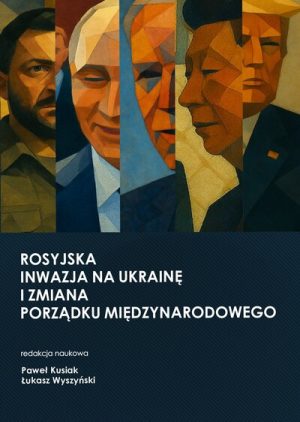 Rosyjska inwazja na Ukrainę i zmiana porządku międzynarodowego
