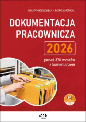Dokumentacja pracownicza 2026 ponad 370 wzorów z komentarzem