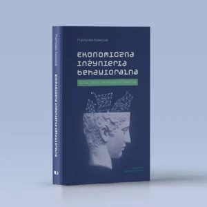 Ekonomiczna inżynieria behawioralna Kształtowanie zachowań konsumentów