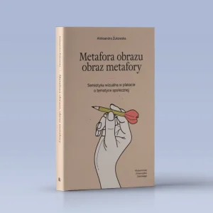 Metafora obrazu, obraz metafory Semiotyka wizualna w plakacie o tematyce społecznej