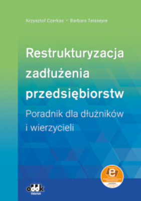 Restrukturyzacja zadłużenia przedsiębiorstw Poradnik dla dłużników i wierzycieli